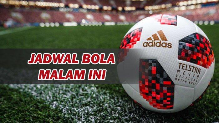 Jadwal Siaran Langsung Bola Malam Ini: Ada Persib, Arema FC, Liverpool vs Man City dan Live Indosiar